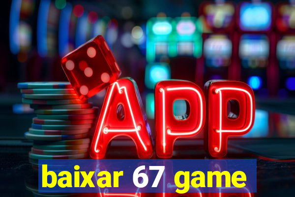 baixar 67 game